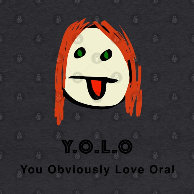 You Obviously Love Oral by Quirky Design Collective